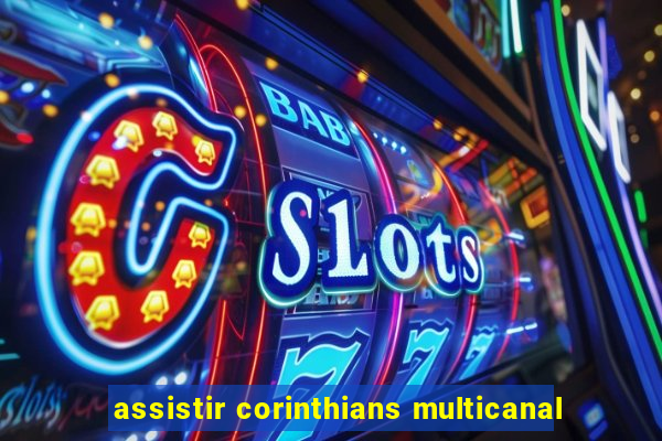 assistir corinthians multicanal